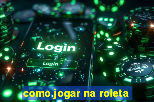 como.jogar na roleta