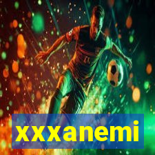 xxxanemi