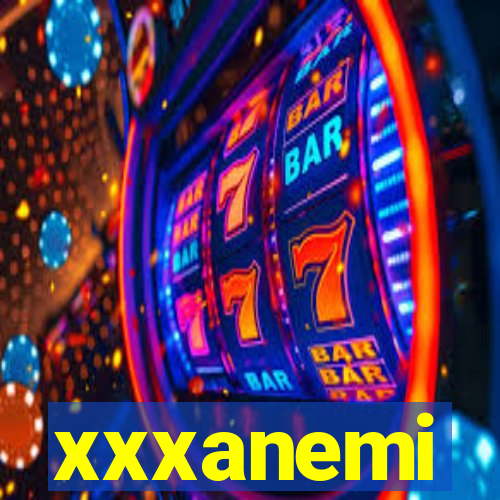 xxxanemi