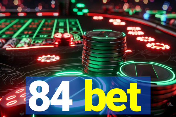 84 bet