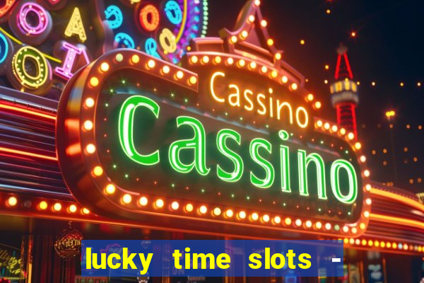 lucky time slots - 777 casino