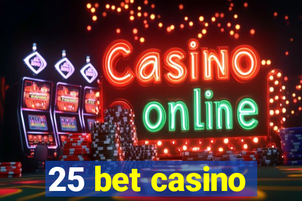 25 bet casino