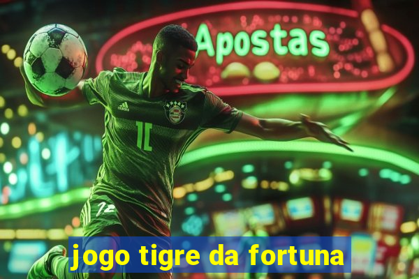 jogo tigre da fortuna