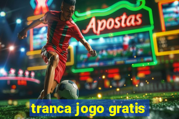 tranca jogo gratis