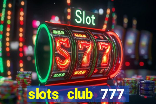 slots club 777 paga mesmo