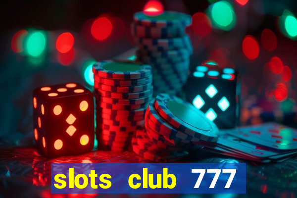 slots club 777 paga mesmo