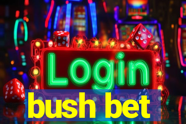 bush bet