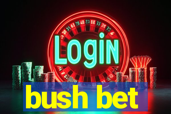 bush bet