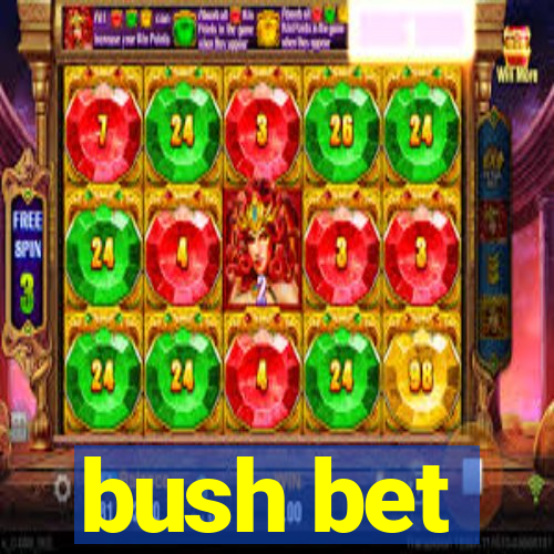 bush bet