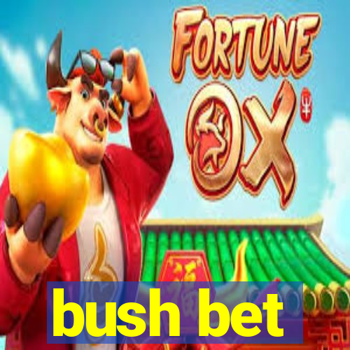 bush bet