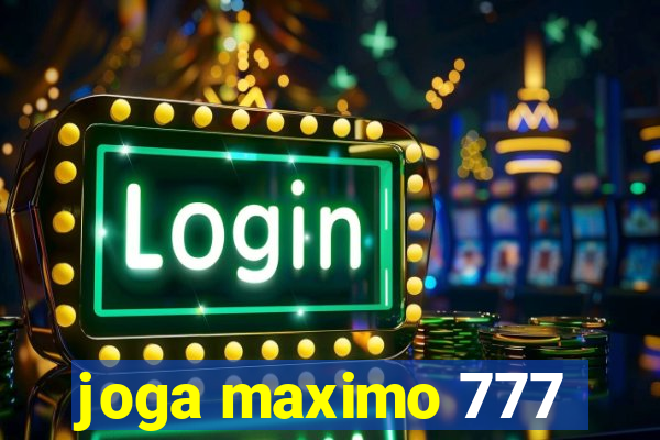 joga maximo 777