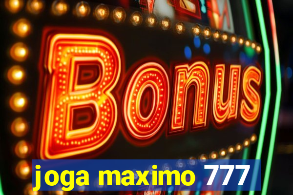 joga maximo 777