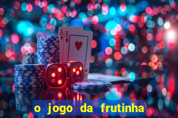 o jogo da frutinha paga mesmo