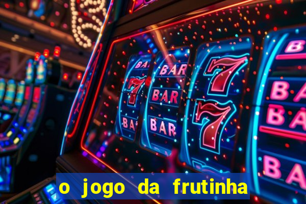 o jogo da frutinha paga mesmo