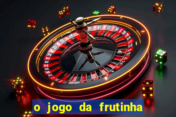 o jogo da frutinha paga mesmo