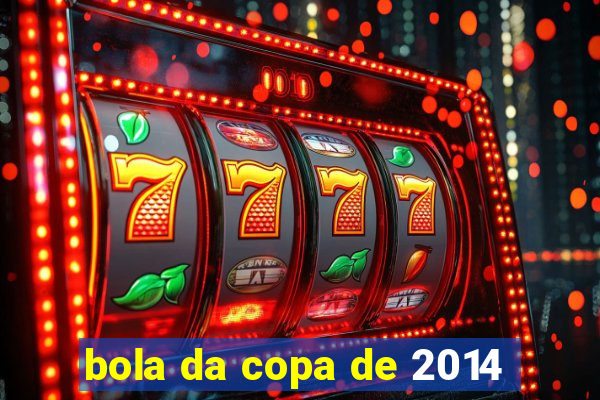 bola da copa de 2014