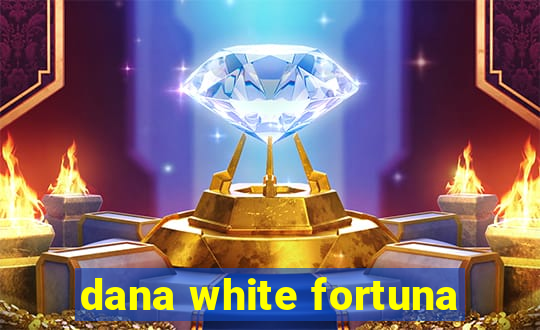 dana white fortuna