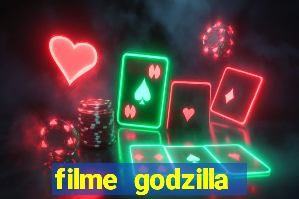 filme godzilla completo dublado