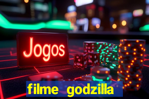 filme godzilla completo dublado