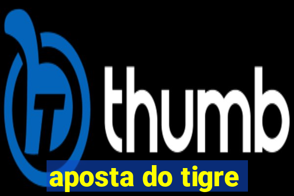 aposta do tigre