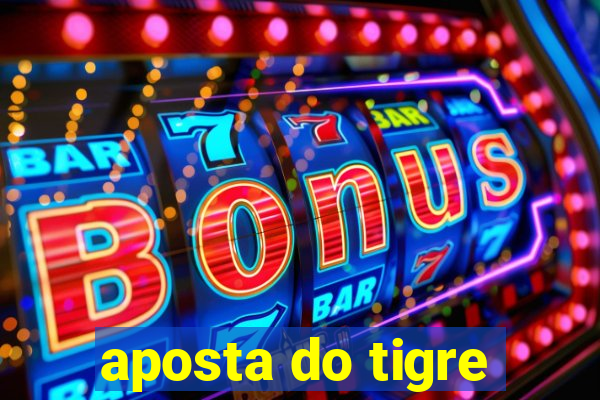 aposta do tigre