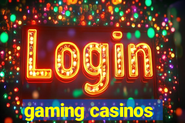 gaming casinos