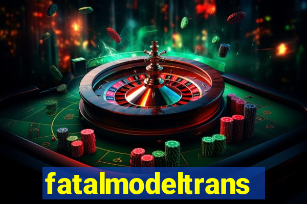 fatalmodeltransex