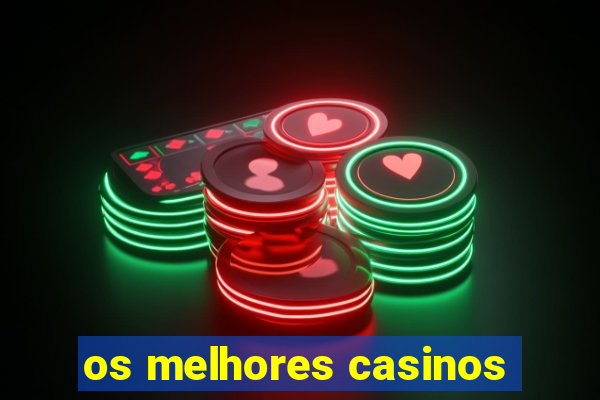 os melhores casinos