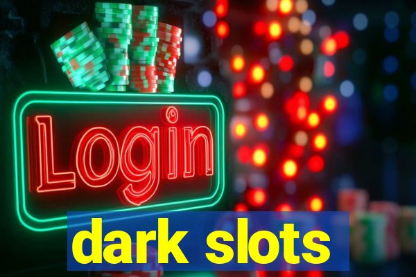 dark slots