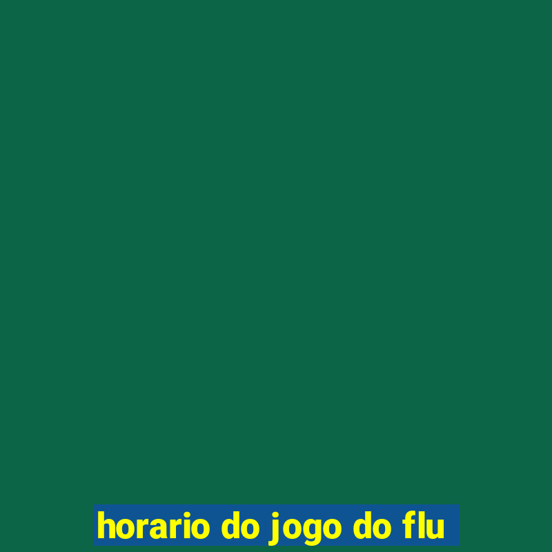 horario do jogo do flu