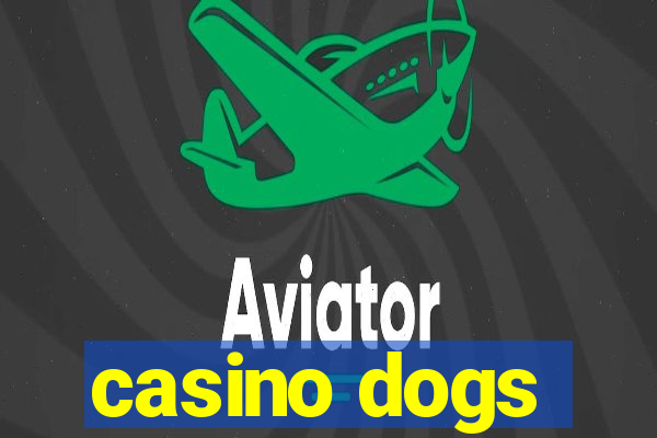 casino dogs