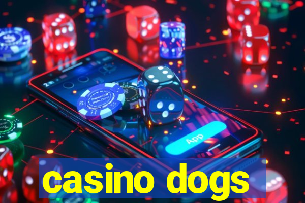 casino dogs