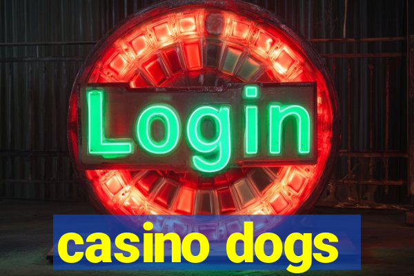 casino dogs