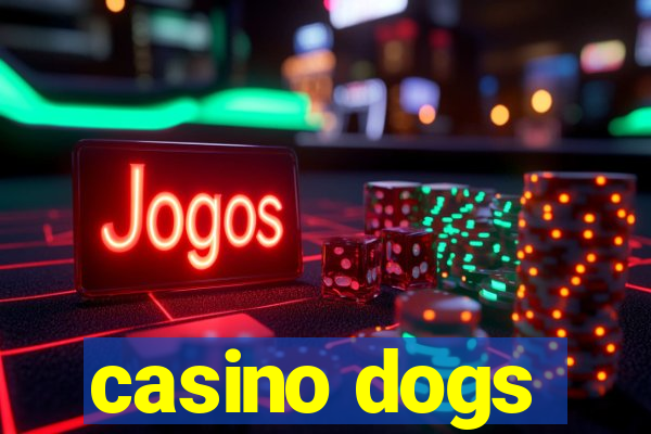 casino dogs