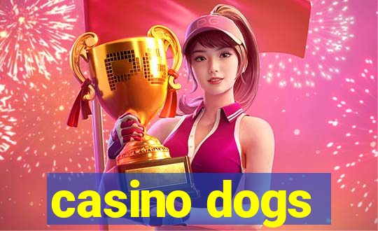 casino dogs