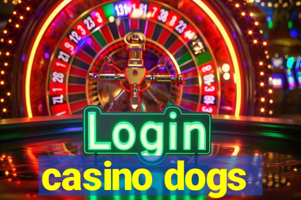 casino dogs