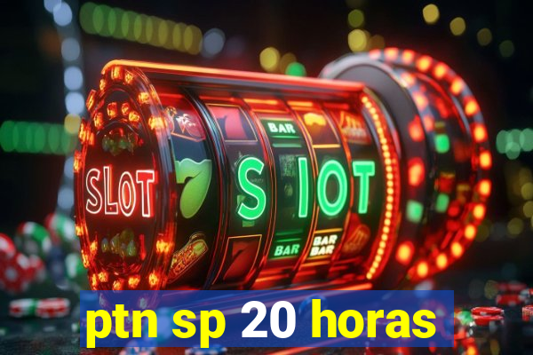 ptn sp 20 horas