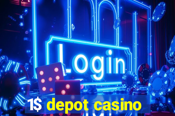 1$ depot casino