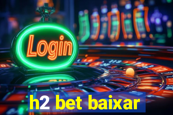 h2 bet baixar