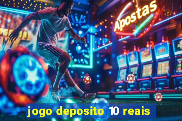 jogo deposito 10 reais