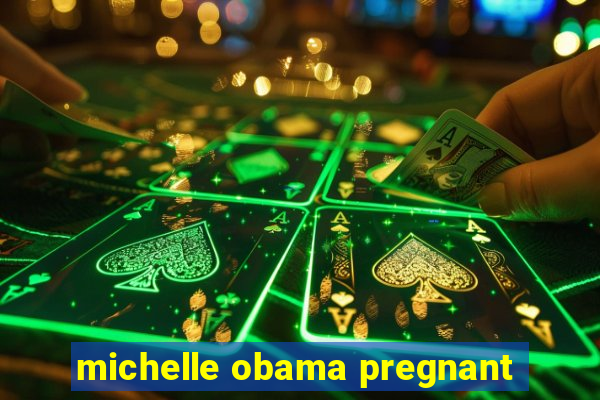 michelle obama pregnant