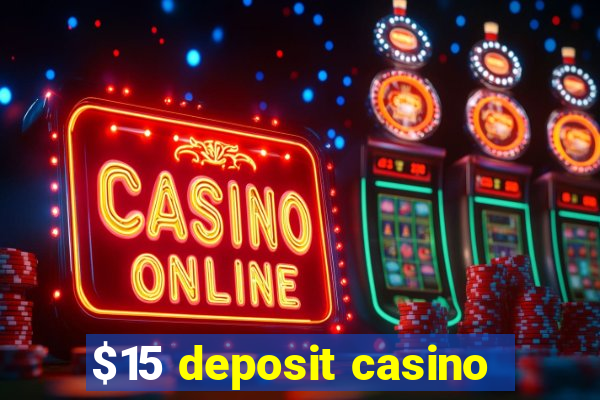 $15 deposit casino