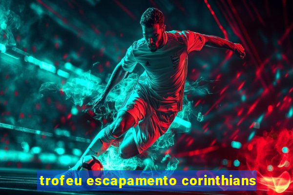 trofeu escapamento corinthians