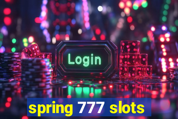 spring 777 slots