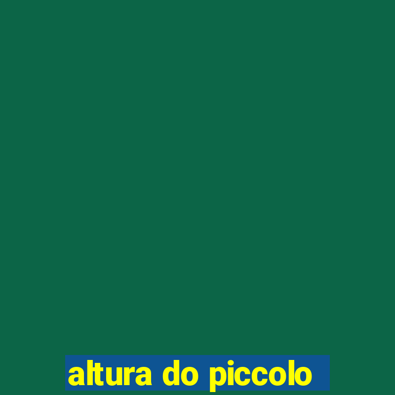 altura do piccolo