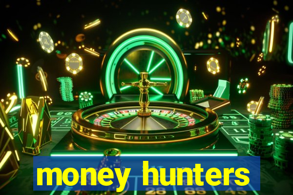 money hunters