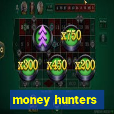 money hunters