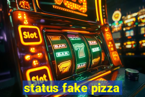 status fake pizza