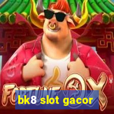 bk8 slot gacor