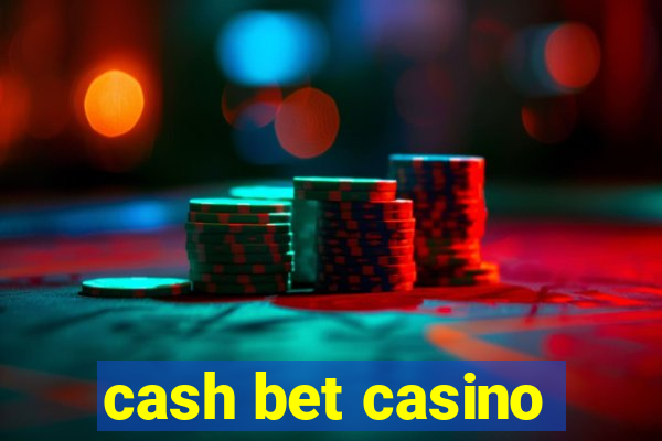 cash bet casino